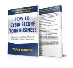 Book cover for How to Cyber Secure Your Business by Tracy Hardin, a guide to IT security for small businesses.